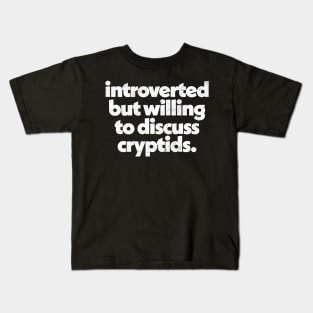 Introverted but willing to discuss cryptids Kids T-Shirt